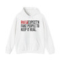 Stop Expect'n Fake People To Keep It Real - Hoodie