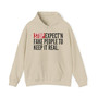 Stop Expect'n Fake People To Keep It Real - Hoodie