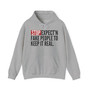 Stop Expect'n Fake People To Keep It Real - Hoodie