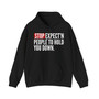 Stop Expect'n People To Hold You Down - Hoodie