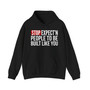 Stop Expect'n People To Be Built Like You - Hoodie