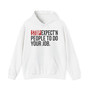 Stop Expect'n People To Do Your Job - Hoodie