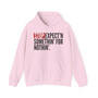 Stop Expect'n Somethin' For Nothin' - Hoodie