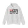 Stop Expect'n Err'Body To Be Built Like You - Hoodie