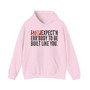 Stop Expect'n Err'Body To Be Built Like You - Hoodie