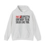 Stop Expect'n Err'Body To Be Solid Like You - Hoodie