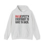 Stop Expect'n Everybody To Have Ya Back - Hoodie