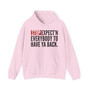 Stop Expect'n Everybody To Have Ya Back - Hoodie