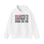 Stop Expect'n Everybody To Grind Like You - Hoodie