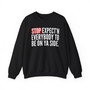 Stop Expect'n Everybody To Be On Ya Side - Sweatshirt