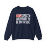 Stop Expect'n Everybody To Be On Ya Side - Sweatshirt