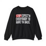 Stop Expect'n Everybody To Have Ya Back - Sweatshirt