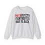 Stop Expect'n Everybody To Have Ya Back - Sweatshirt