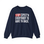 Stop Expect'n Everybody To Have Ya Back - Sweatshirt