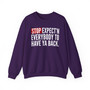 Stop Expect'n Everybody To Have Ya Back - Sweatshirt