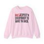 Stop Expect'n Everybody To Have Ya Back - Sweatshirt