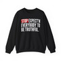 Stop Expect'n Everybody To Be Truthful - Sweatshirt