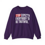 Stop Expect'n Everybody To Be Truthful - Sweatshirt