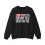 Stop Expect'n Err'Body To Be Solid Like You - Sweatshirt