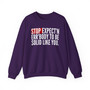 Stop Expect'n Err'Body To Be Solid Like You - Sweatshirt