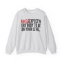 Stop Expect'n Err'Body To Be On Your Level - Sweatshirt