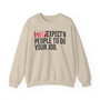 Stop Expect'n People To Do Your Job - Sweatshirt