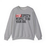 Stop Expect'n People To Do Your Job - Sweatshirt