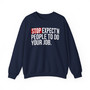 Stop Expect'n People To Do Your Job - Sweatshirt