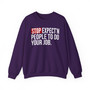 Stop Expect'n People To Do Your Job - Sweatshirt