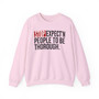 Stop Expect'n People To Be Thorough - Sweatshirt