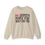 Stop Expect'n People To Be Built Like You  - Sweatshirt
