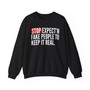 Stop Expect'n Fake People To Keep It Real - Sweatshirt