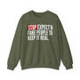 Stop Expect'n Fake People To Keep It Real - Sweatshirt