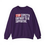 Stop Expect'n Err'Body To Be Supportive - Sweatshirt