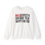 Stop Expect'n Err'Body To Be Happy For You - Sweatshirt
