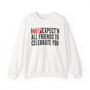 Stop Expect'n All Friends To Celebrate You - Sweatshirt 