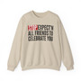 Stop Expect'n All Friends To Celebrate You - Sweatshirt 