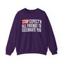 Stop Expect'n All Friends To Celebrate You - Sweatshirt 