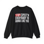 Stop Expect'n Everybody To Grind Like You - Sweatshirt 