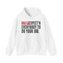 Stop Expect'n Everybody To Do Your Job - Hoodie