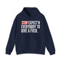 Stop Expect'n Everybody To Give A Fuck - Hoodie