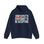 Stop Expect'n Everybody To Be Accepting - Hoodie