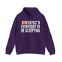 Stop Expect'n Everybody To Be Accepting - Hoodie
