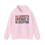 Stop Expect'n Everybody To Be Accepting - Hoodie