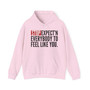 Stop Expect'n Everybody To Feel Like You - Hoodie