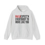 Stop Expect'n Everybody To Move Like You - Hoodie