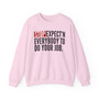 Stop Expect'n Everybody To Do Your Job - Sweatshirt