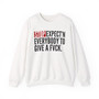 Stop Expect'n Everybody To Give A  Fuck - Sweatshirt