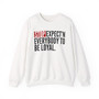 Stop Expect'n Everybody To Be Loyal - Sweatshirt