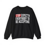 Stop Expect'n Everybody To Be Accepting - Sweatshirt